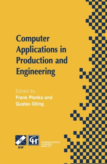 Gustav J. Olling, Frank Plonka - Computer Applications in Production and Engineering, E-bok