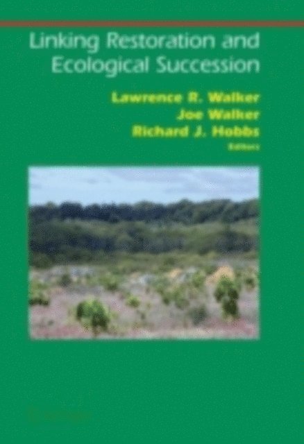 Richard J. Hobbs, Joe Walker, Lawrence R. Walker - Linking Restoration and Ecological Succession, E-bok