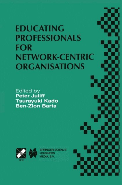 Ben-Zion Barta, Tsurayuki Kado, Peter Juliff - Educating Professionals for Network-Centric Organisations, E-bok