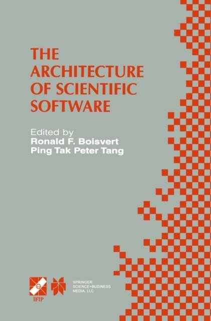 Ping Tak Peter Tang, Ronald F. Boisvert - Architecture of Scientific Software, E-bok