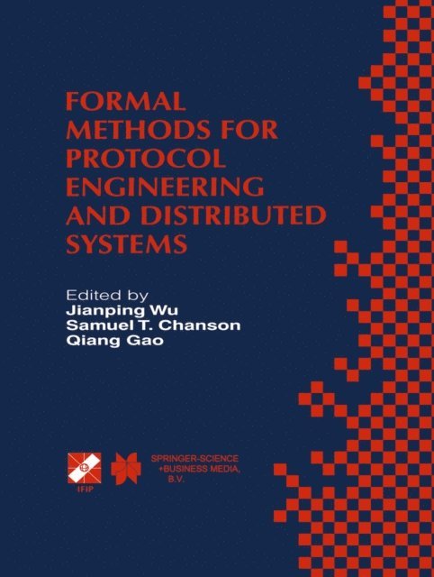 Quiang Gao, Samuel T. Chanson, Jianping Wu - Formal Methods for Protocol Engineering and Distributed Systems, E-bok