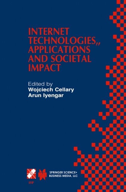 Arun Iyengar, Wojciech Cellary - Internet Technologies, Applications and Societal Impact, E-bok