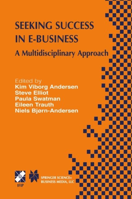 Niels Bjorn-Andersen, E.M. Trauth, Paula M.C. Swatman, Steve Elliot, Kim Viborg Andersen - Seeking Success in E-Business, E-bok