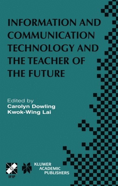 Kwok-Wing Lai, Carolyn Dowling - Information and Communication Technology and the Teacher of the Future, E-bok