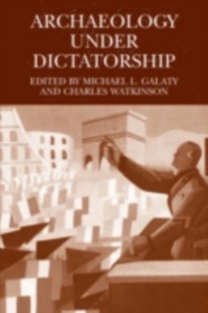 Charles Watkinson, Michael L. Galaty - Archaeology Under Dictatorship, E-bok