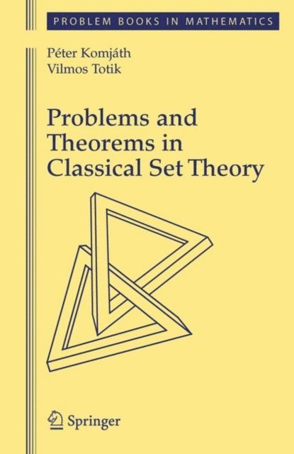 Vilmos Totik, Peter Komjath - Problems and Theorems in Classical Set Theory, E-bok