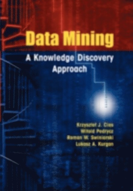 Lukasz Andrzej Kurgan, Roman W. Swiniarski, Witold Pedrycz, Krzysztof J. Cios - Data Mining, E-bok