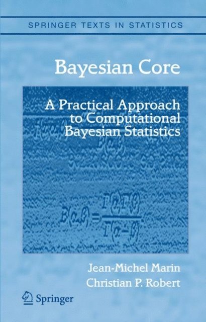 Christian Robert, Jean-Michel Marin - Bayesian Core: A Practical Approach to Computational Bayesian Statistics, E-bok