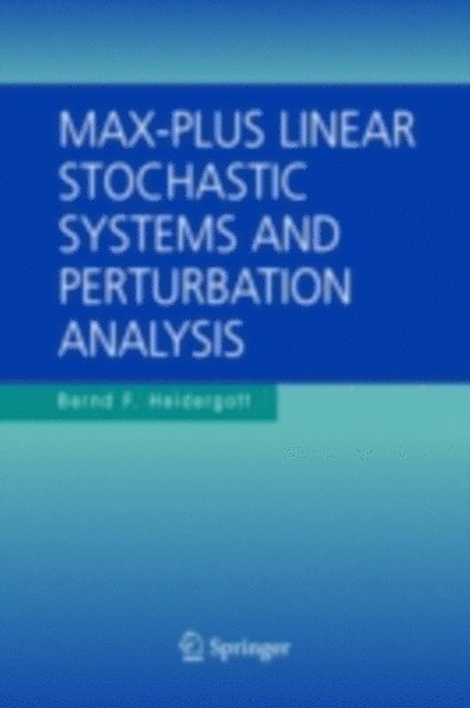 Bernd F. Heidergott - Max-Plus Linear Stochastic Systems and Perturbation Analysis, E-bok