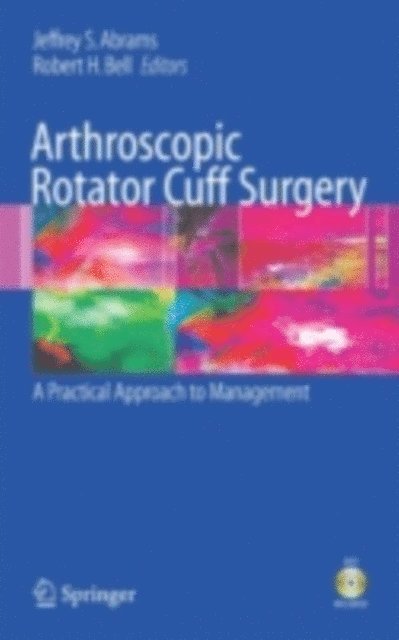 Robert H. Bell, Jeffrey S. Abrams - Arthroscopic Rotator Cuff Surgery, E-bok