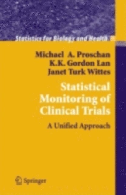 Janet Turk Wittes, K. K. Gordon Lan, Michael A. Proschan - Statistical Monitoring of Clinical Trials, E-bok