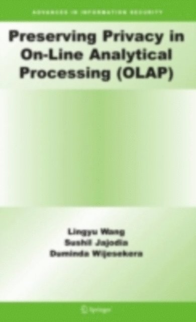 Duminda Wijesekera, Sushil Jajodia, Lingyu Wang - Preserving Privacy in On-Line Analytical Processing (OLAP), E-bok