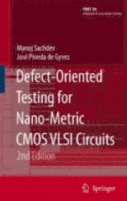 Jose Pineda de Gyvez, Manoj Sachdev - Defect-Oriented Testing for Nano-Metric CMOS VLSI Circuits, E-bok