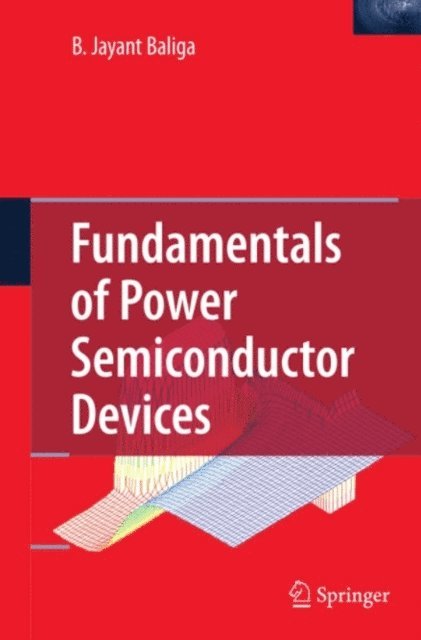 B. Jayant Baliga - Fundamentals of Power Semiconductor Devices, E-bok
