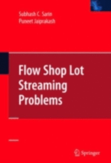 Puneet Jaiprakash, Subhash C. Sarin - Flow Shop Lot Streaming, E-bok