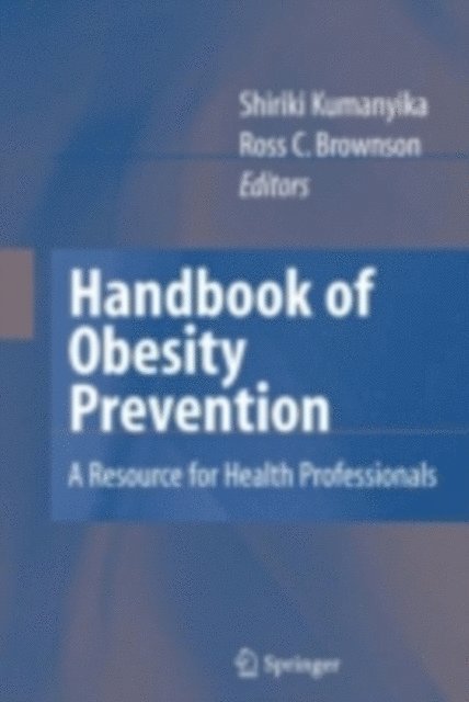 Ross Brownson, Shiriki Kumanyika - Handbook of Obesity Prevention, E-bok