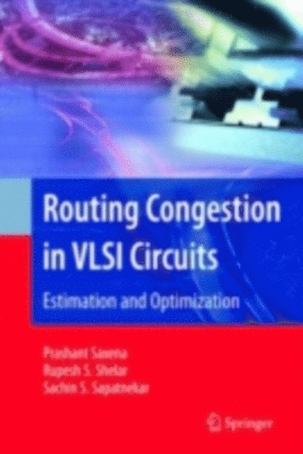 Sachin Sapatnekar, Rupesh S. Shelar, Prashant Saxena - Routing Congestion in VLSI Circuits, E-bok