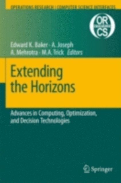 Michael A. Trick, Anuj Mehrotra, Anito Joseph, Edward K. Baker - Extending the Horizons: Advances in Computing, Optimization, and Decision Technologies, E-bok
