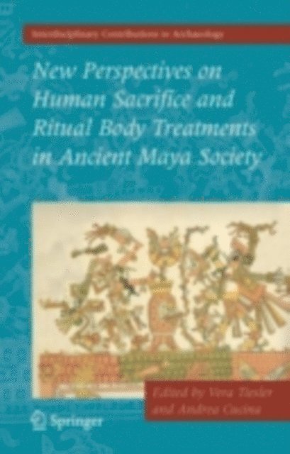 Andrea Cucina, Vera Tiesler - New Perspectives on Human Sacrifice and Ritual Body Treatments in Ancient Maya Society, E-bok