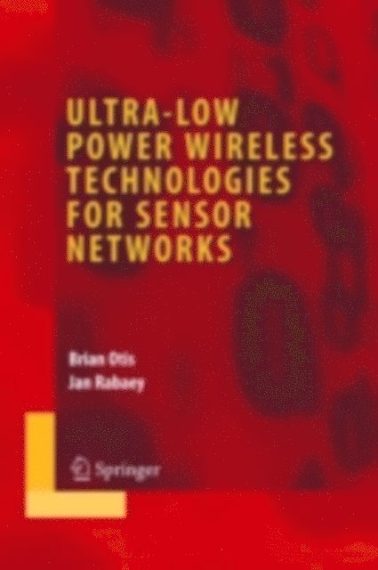 Jan Rabaey, Brian Otis - Ultra-Low Power Wireless Technologies for Sensor Networks, E-bok