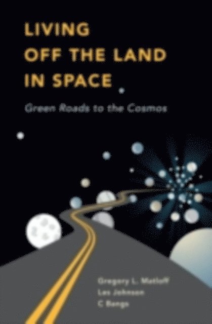 Les Johnson, Greg Matloff, C Bangs - Living Off the Land in Space, E-bok