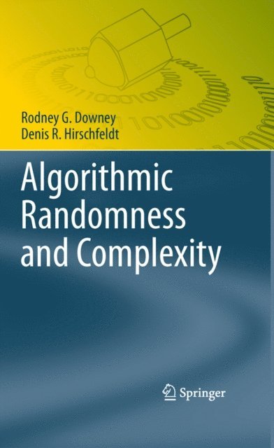 Denis R. Hirschfeldt, Rodney G. Downey - Algorithmic Randomness and Complexity, E-bok