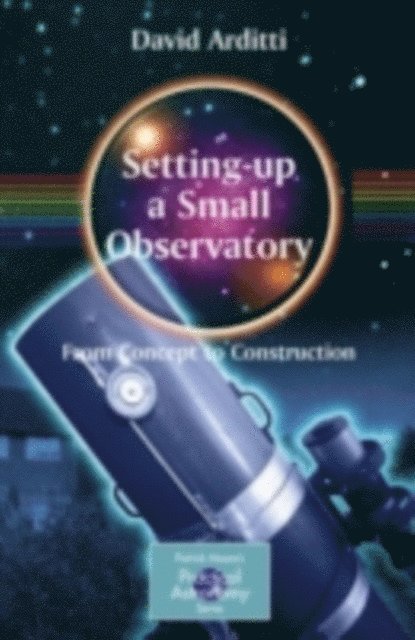 David Arditti - Setting-Up a Small Observatory: From Concept to Construction, E-bok