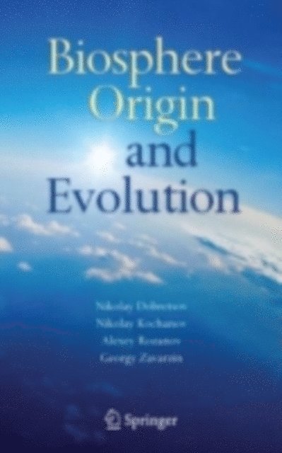 Georgy Zavarzin, Alexey Rozanov, Nikolay Kolchanov, Nikolay Dobretsov - Biosphere Origin and Evolution, E-bok