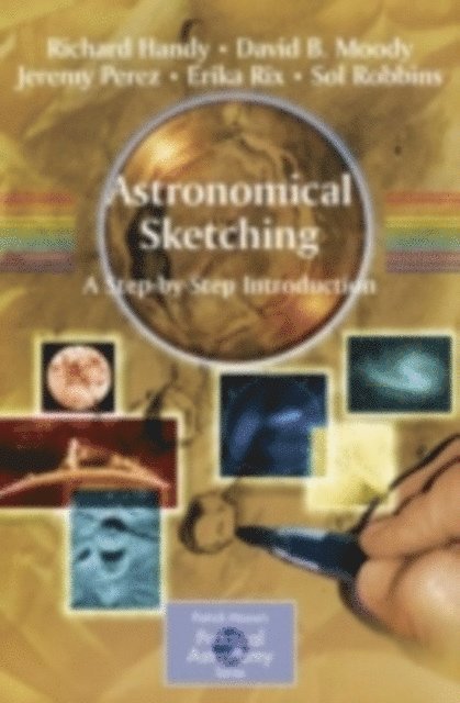 Sol Robbins, Erika Rix, Jeremy Perez, David B. Moody, Richard Handy - Astronomical Sketching: A Step-by-Step Introduction, E-bok