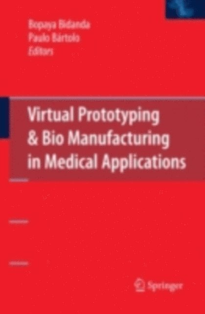 Paulo Jorge Bartolo, Bopaya Bidanda - Virtual Prototyping & Bio Manufacturing in Medical Applications, E-bok