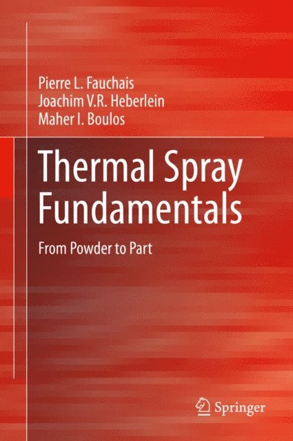 Maher I. Boulos, Joachim V.R. Heberlein, Pierre L. Fauchais - Thermal Spray Fundamentals, E-bok
