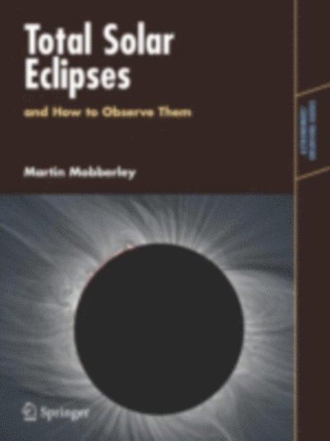 Martin Mobberley - Total Solar Eclipses and How to Observe Them, E-bok