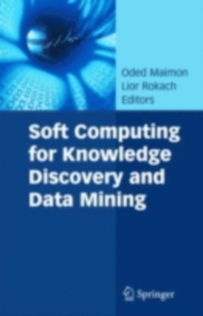 Lior Rokach, Oded Maimon - Soft Computing for Knowledge Discovery and Data Mining, E-bok