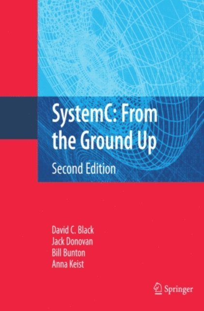 Anna Keist, Bill Bunton, Jack Donovan, David C. Black - SystemC: From the Ground Up, Second Edition, E-bok