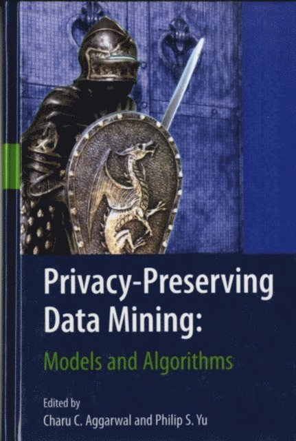 Philip S. Yu, Charu C. Aggarwal - Privacy-Preserving Data Mining, E-bok