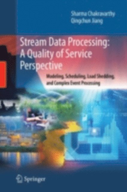 Qingchun Jiang, Sharma Chakravarthy - Stream Data Processing: A Quality of Service Perspective, E-bok