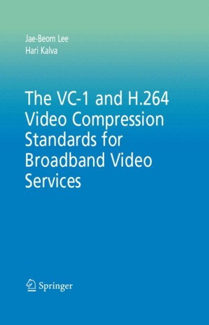 Hari Kalva, Jae-Beom Lee - VC-1 and H.264 Video Compression Standards for Broadband Video Services, E-bok