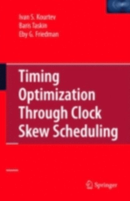 Eby G. Friedman, Baris Taskin, Ivan S. Kourtev - Timing Optimization Through Clock Skew Scheduling, E-bok. Tillgänglighet: Lägg i varukorg