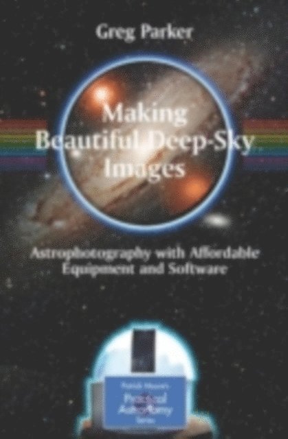 Greg Parker - Making Beautiful Deep-Sky Images, E-bok