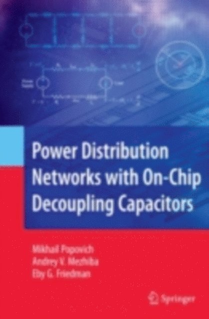 Eby G. Friedman, Andrey Mezhiba, Mikhail Popovich - Power Distribution Networks with On-Chip Decoupling Capacitors, E-bok. Tillgänglighet: Lägg i varukorg