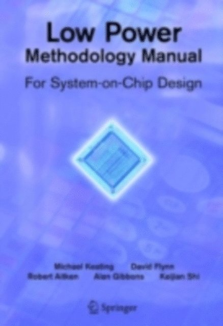 Kaijian Shi, Alan Gibbons, Rob Aitken, David Flynn - Low Power Methodology Manual, E-bok