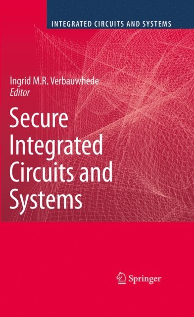 Ingrid M.R. Verbauwhede - Secure Integrated Circuits and Systems, E-bok