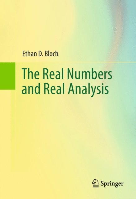 Ethan D. Bloch - Real Numbers and Real Analysis, E-bok