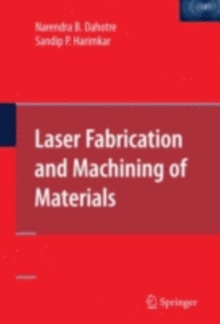 Sandip Harimkar, Narendra B. Dahotre - Laser Fabrication and Machining of Materials, E-bok