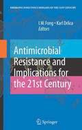 Antimicrobial Resistance and Implications for the 21st Century