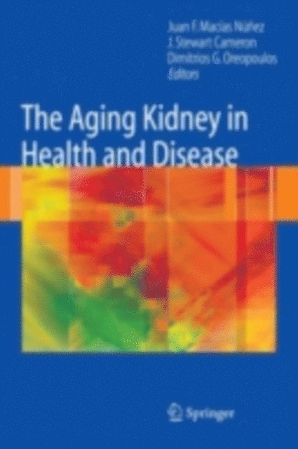 Dimitrios G. Oreopoulos, J. Stewart Cameron, Juan F. Macias-Nunez - Aging Kidney in Health and Disease, E-bok