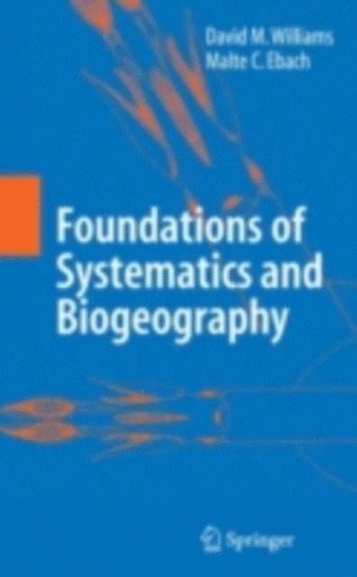 Malte C. Ebach, David M. Williams - Foundations of Systematics and Biogeography, E-bok