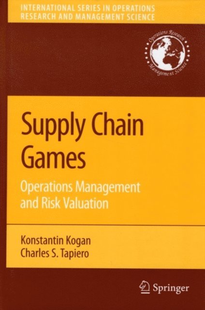 Charles S. Tapiero, Konstantin Kogan - Supply Chain Games: Operations Management and Risk Valuation, E-bok