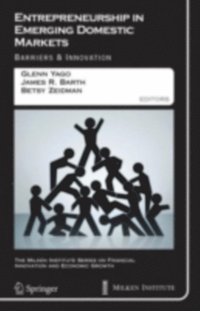 Betsy Zeidman, James R. Barth, Glenn Yago - Entrepreneurship in Emerging Domestic Markets, E-bok