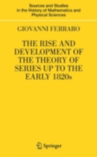 Giovanni Ferraro - Rise and Development of the Theory of Series up to the Early 1820s, E-bok